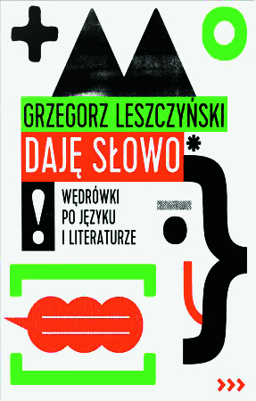 Grzegorz Leszczyński „Daję słowo. Wędrówki po języku i literaturze”, wyd. Tamaryn