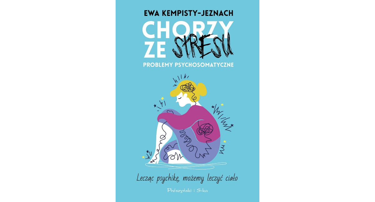 Ewa Kempisty-Jeznach: „Chorzy ze stresu Problemy psychosomatyczne” Prószyński i S-ka
