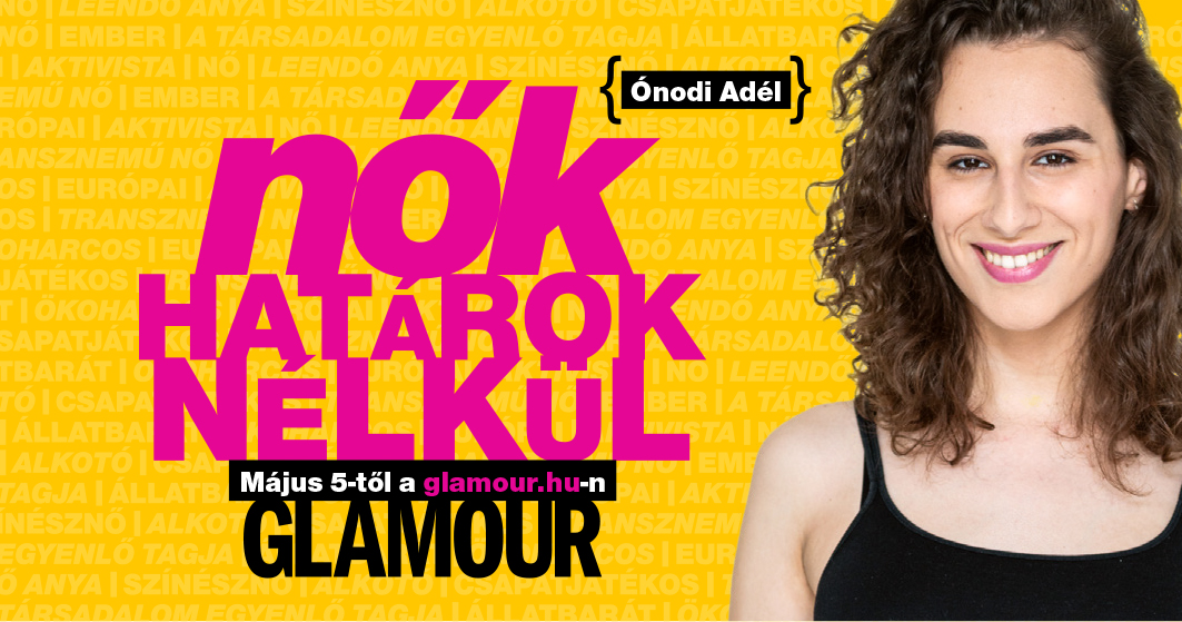 Nők határok nélkül - Transzláthatóság rovattal jelentkezik Ónodi Adél a  GLAMOUR-on - Glamour