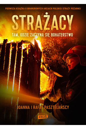 strażacy tam gdzie zaczyna się bohaterstwo