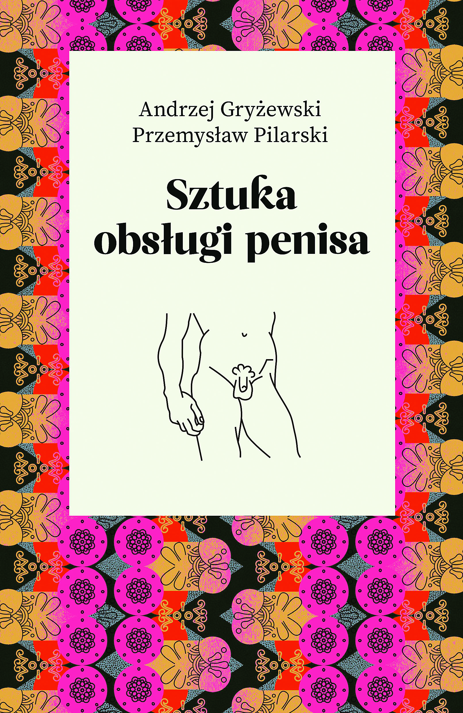 Andrzej Gryżewski, Przemysław Pillarski „Sztuka obsługi penisa”, Agora