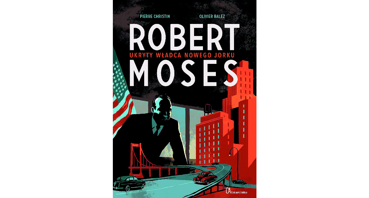 „Robert Moses. Ukryty władca Nowego Jorku