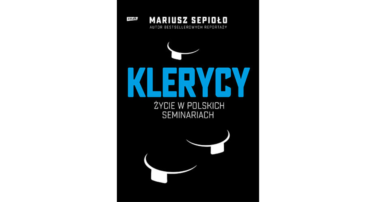 Mariusz Sepioło - „Klerycy. O życiu w polskich seminariach”, Wydawnictwo Znak 2021