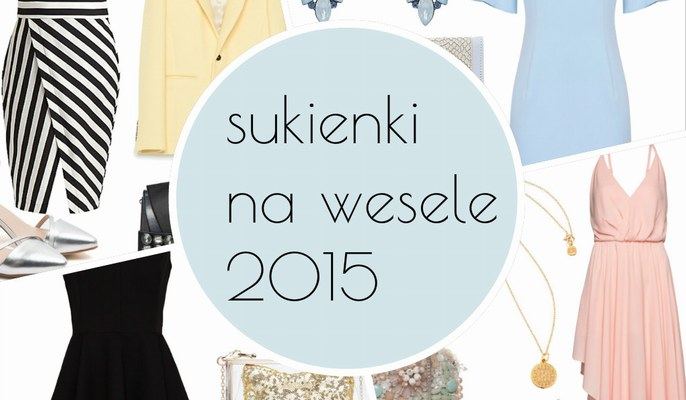 Sukienki na wesele 2015 w gotowych stylizacjach. Skopiuj je od razu! |  Ofeminin