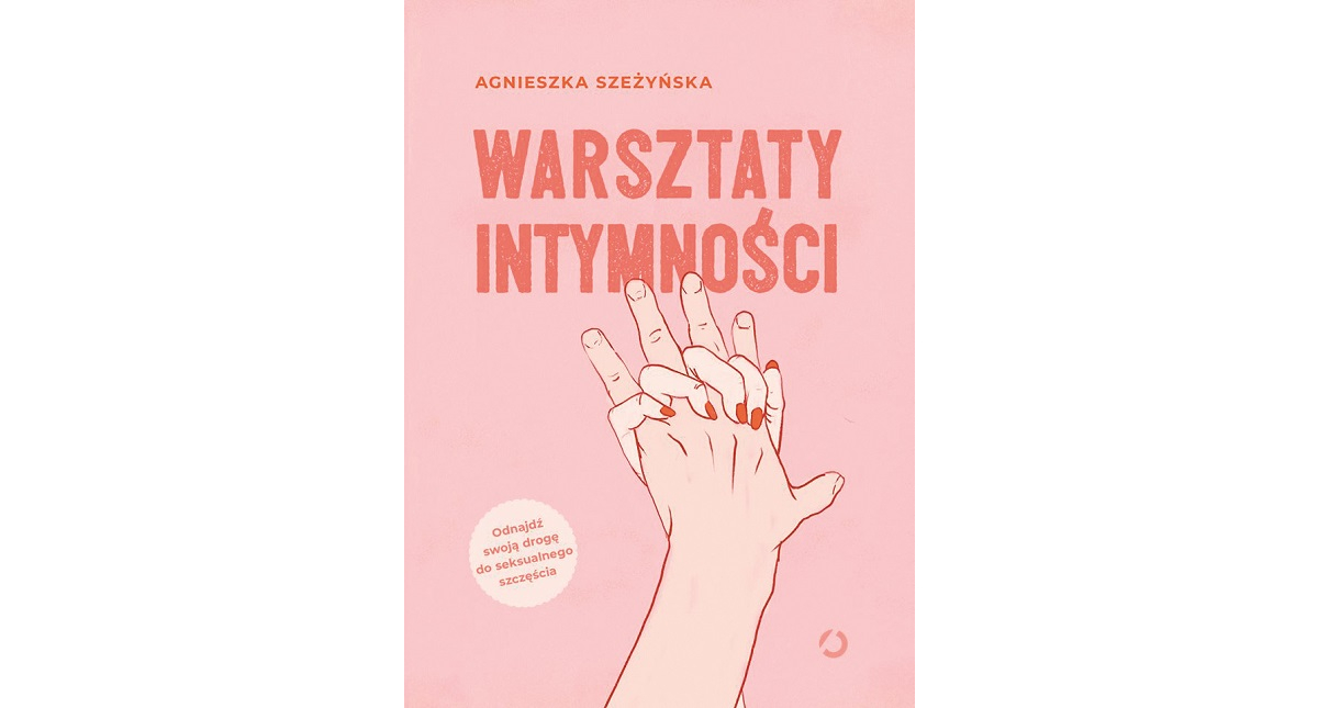 Agnieszka Szeżyńska - „Warsztaty intymności”, Wydawnictwo Otwarte