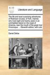 The life and most surprising adventures of Robinson Crusoe, of York, mariner, who lived eight and twenty years in an uninhabited island on the coast o