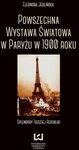 Eleonora Jedlińska Powszechna Wystawa Światowa w Paryżu w 1900 roku. Splendory Trzeciej Republiki / Dostawa za 0 zł do punktów odbioru.