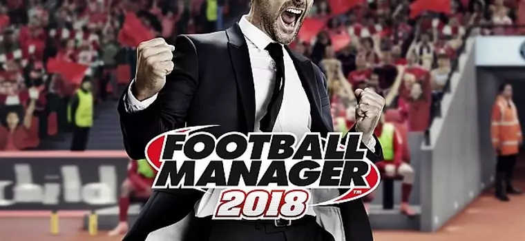 Football Manager 2018 - pierwsze szczegóły gry. Wśród zmian nowy silnik graficzny