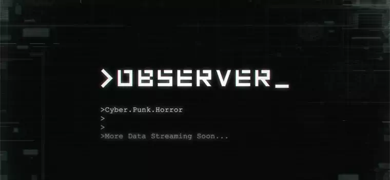 Twórcy Layers of Fear zapowiadają kolejną grę! Oto Observer - cyberpunkowy horror