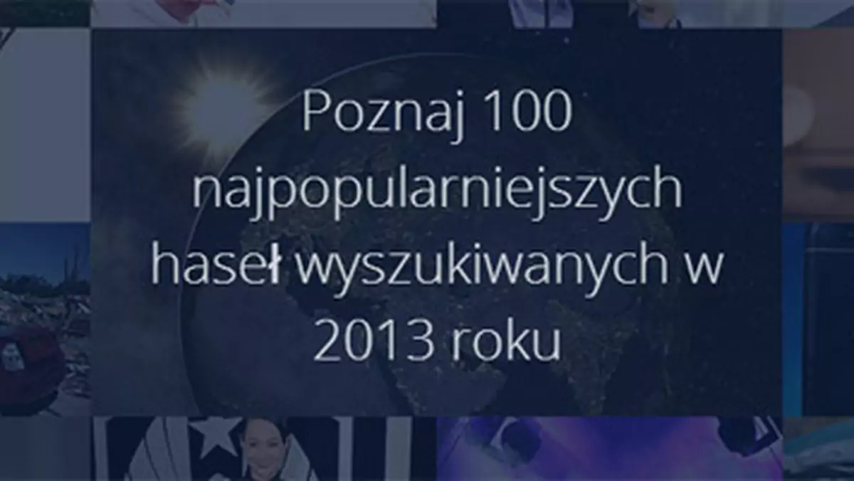 Google Zeitgeist 2013: czego szukaliśmy w tym roku w sieci?