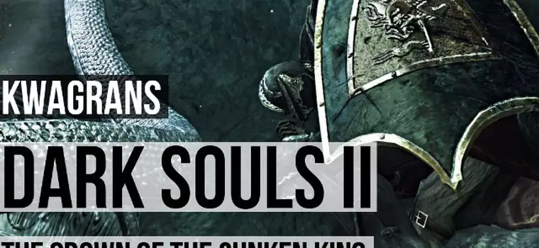 Kwagrans: gramy w The Crown of the Sunken King, DLC do Dark Souls II