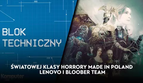 Światowej klasy horrory made in Poland. Lenovo i Bloober Team