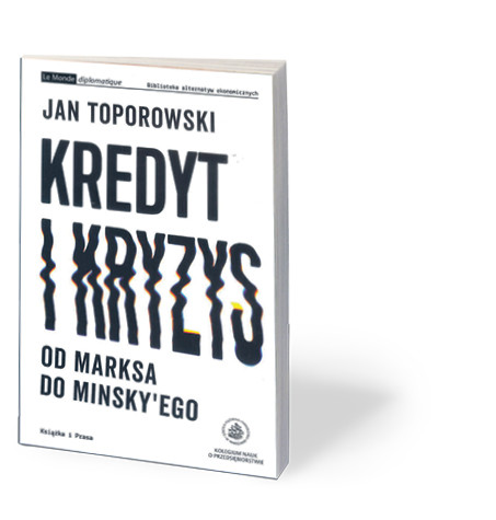 Jan Toporowski, „Kredyt i kryzys. Od Marksa do Minsky’ego”, Książka i Prasa, Warszawa 2017