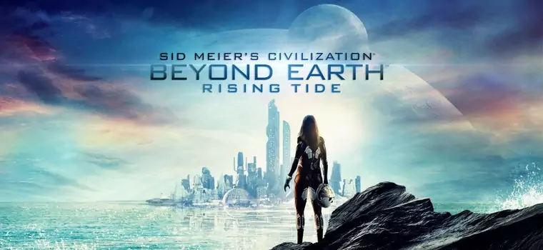 Civilization: Beyond Earth - Rising Tide - już graliśmy!