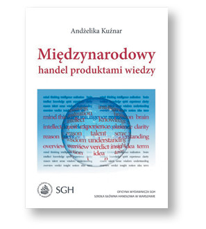 Andżelika Kuźniar, „Międzynarodowy handel produktami wiedzy”, Oficyna Wydawnicza SGH, Warszawa 2017
