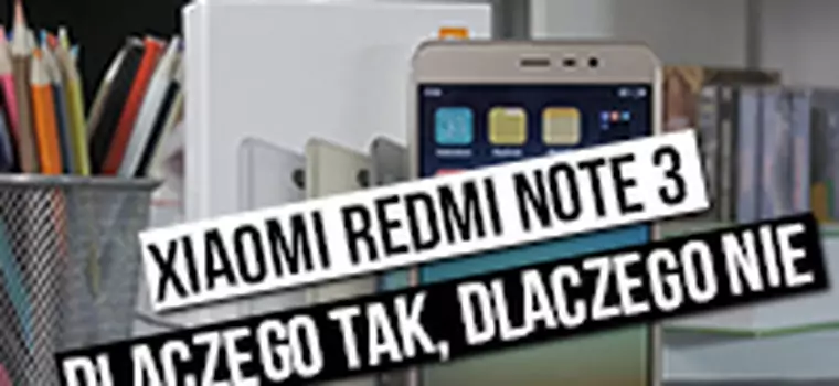 Xiaomi Redmi Note 3: szybki test - dlaczego tak, dlaczego nie?