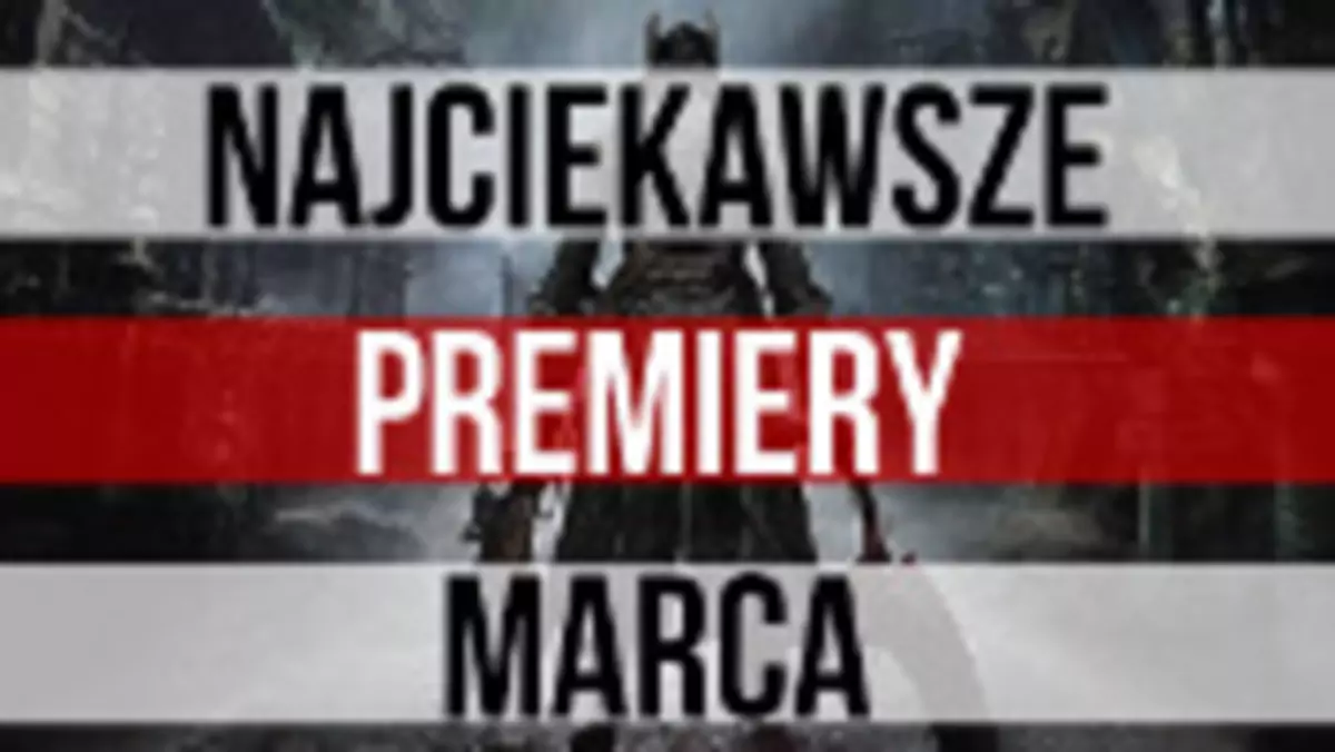 Marzec 2015 - premiery gier: Bloodborne, Battlefield: Hardline, Pillars of Eternity