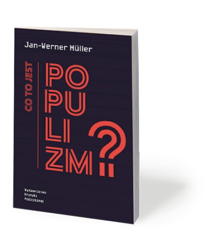 Jan-Werner Müller, „Co to jest populizm?”, tłum. Michał Sutowski, Wydawnictwo Krytyki Politycznej, Warszawa 2017