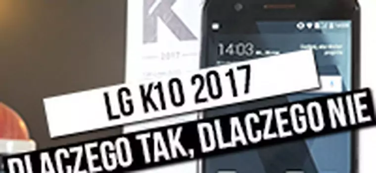 Recenzja LG K10 2017 - dlaczego tak, dlaczego nie?