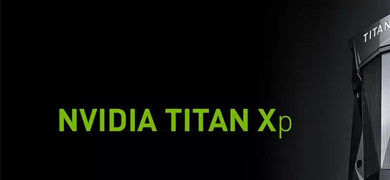 Karty graficzne mają nowego króla - oto NVIDIA TITAN Xp