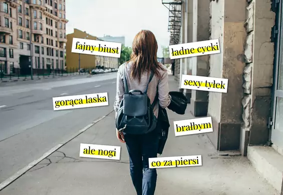 "Brałbym", "ale talia", "fajny biust". To nie są komplementy, a molestowanie