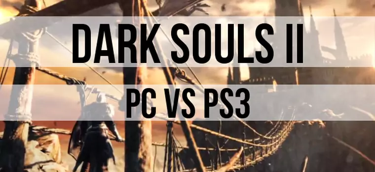 Dark Souls II: porównujemy grafikę na PS3 i PC