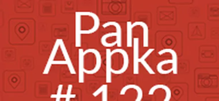 Pan Apkka #122: najciekawsze aplikacje na Androida