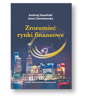 Anna Chmielewska, Andrzej Sławiński, „Zrozumieć rynki finansowe”, Polskie Wydawnictwo Ekonomiczne, Warszawa 2017