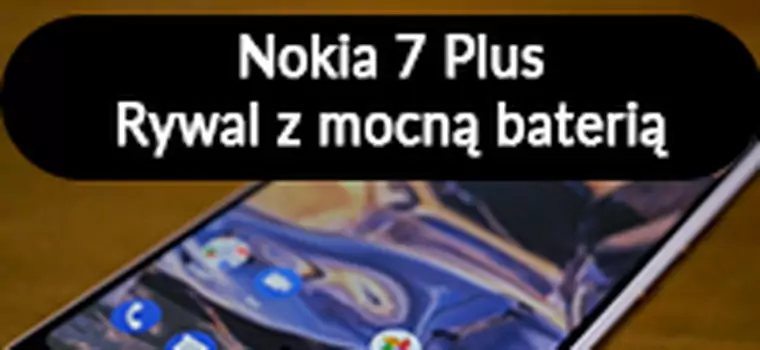 Nokia 7 Plus - pierwsze wrażenia [MWC 2018]