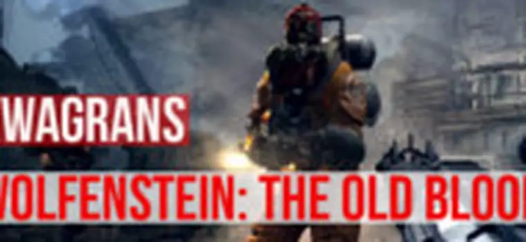 KwaGRAns Wolfenstein: The Old Blood. A właściwie to dwa kwaGRAnse w jednym