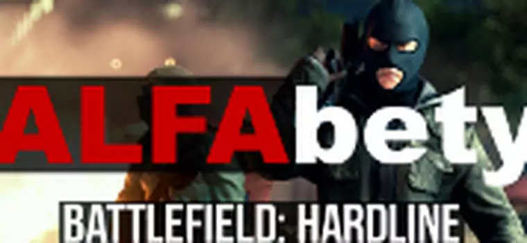 ALFAbety #1 - co piszczy w becie Battlefield Hardline?