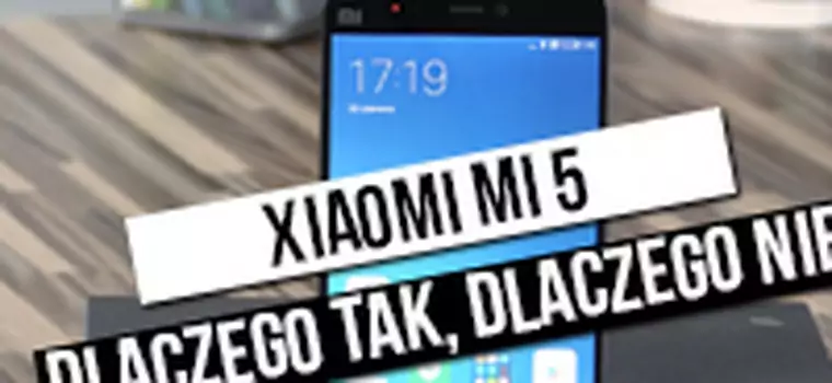 Xiaomi Mi 5 - szybki test: dlaczego tak, dlaczego nie?