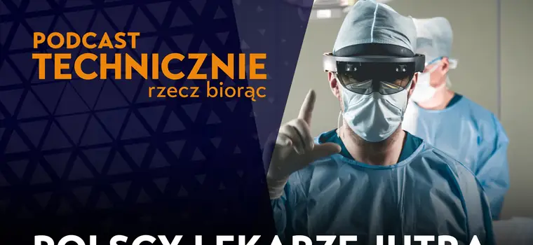 Roboty, rozszerzona rzeczywistość i AI — tak się leczy w polskich szpitalach już dziś [PODCAST]