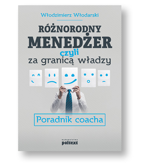 Włodzimierz Włodarski, „Różnorodny menedżer. Czyli za granicą władzy”, Poltext, Warszawa 2016