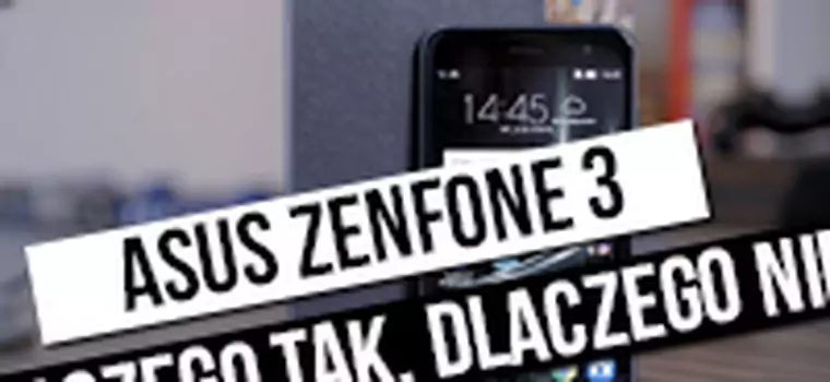 Asus ZenFone 3 (ZE520KL): Szybki test - dlaczego tak, dlaczego nie?