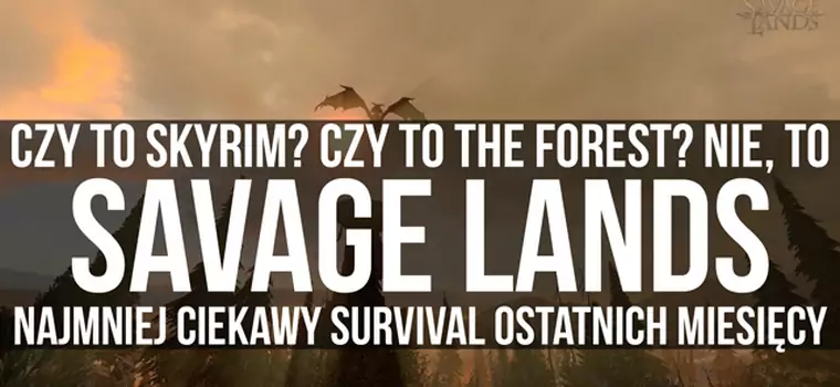 Savage Lands - jeden z najmniej ciekawych survivali na Steamie