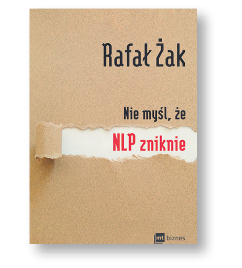 Rafał Żak, „Nie myśl, że NLP zniknie”, MT Biznes, Warszawa 2016