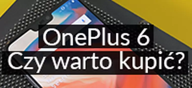 OnePlus 6: Czy warto kupić? Test atrakcyjnego cenowo flagowca