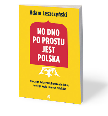 Adam Leszczyński, „No dno po prostu jest Polska”, WAB, Warszawa 2017