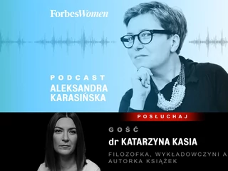 Dr Katarzyna Kasia, filozofka, wykładowczyni, publicystka, prowadząca program Szkło Kontaktowe TVN24 i poranek w Radio Nowy Świat była gościem najnowszego odcinka podcastu Forbes Women