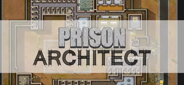 Prison Architect wkrótce opuści usługę Early Access