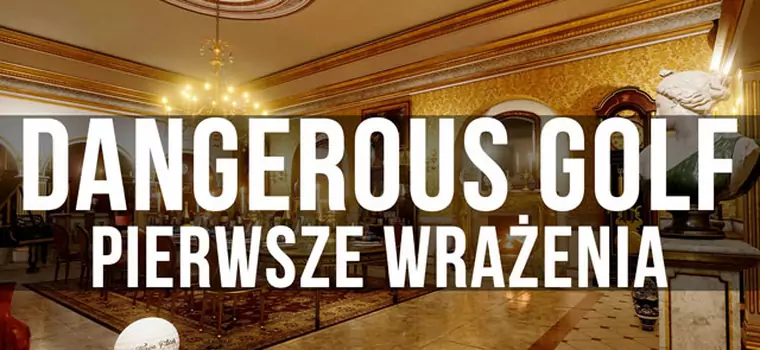 Dangerous Golf - pierwsze wrażenia