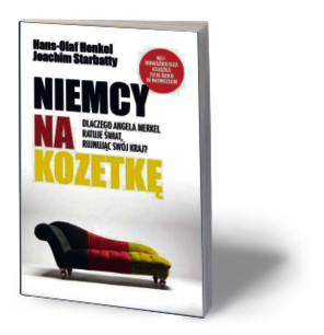 Hans Olaf Henkel, Joachim Starbatty, „Niemcy na kozetkę. Dlaczego Angela Merkel ratuje świat rujnując nasz kraj?”, Kurhaus Publishing, Warszawa 2016