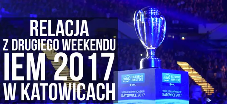 IEM 2017 - Wideorelacja z drugiego weekendu e-sportowego święta