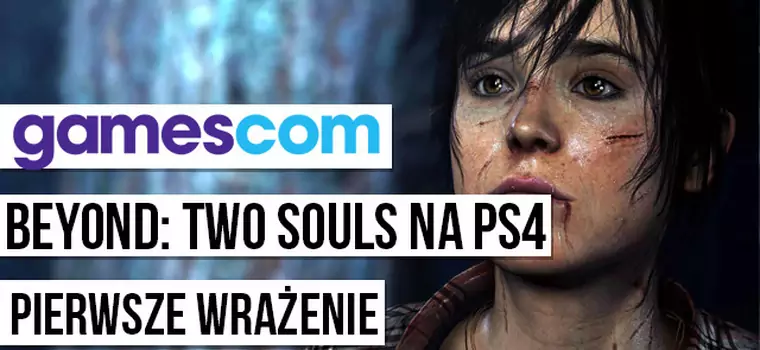 Gamescom 2015: Beyond: Two Souls na PS4 - wrażenia z gry
