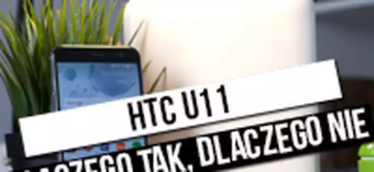 HTC U11: Godny konkurent najlepszych - test nowego flagowca