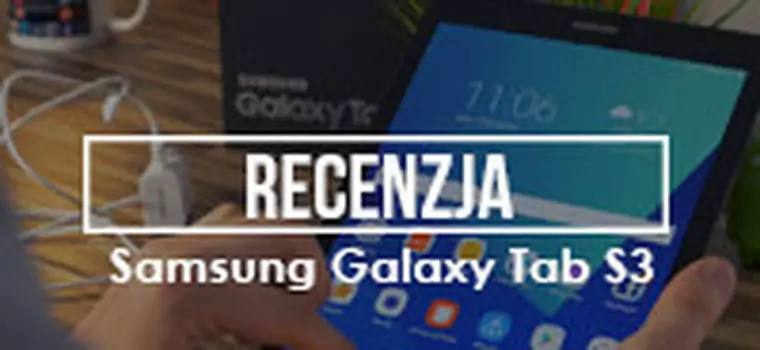 Samsung Galaxy Tab S3: Tablet z najwyższej półki - recenzja