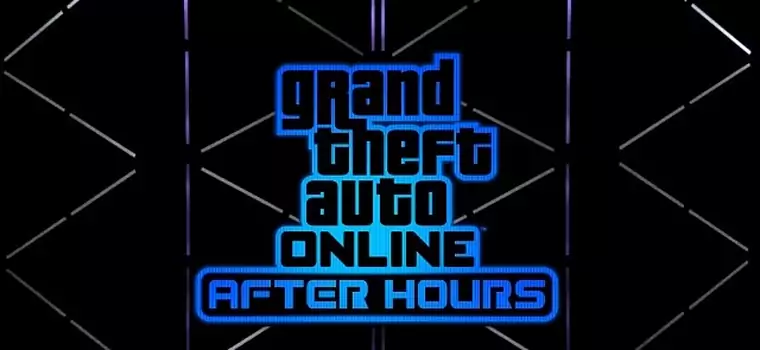 Dodatek GTA Online: After Hours już na serwerach gry. Gay Tony zaprasza na imprezę!