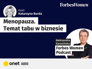 Podcast „Forbes Women”. Gościni: Katarzyna Burda, dziennikarka działu Nauka tygodnika „Newsweek Polska”