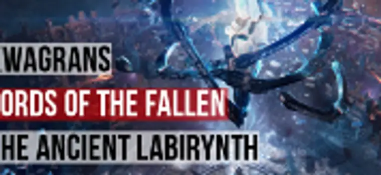 Kwagrans: gramy w DLC do Lords of the Fallen - Ancient Labirynth